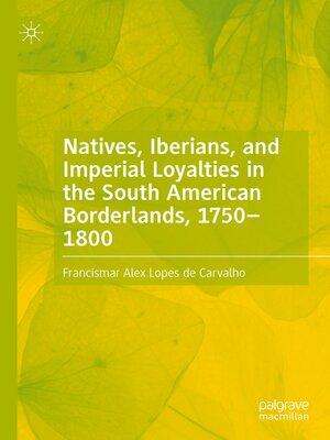 cover image of Natives, Iberians, and Imperial Loyalties in the South American Borderlands, 1750–1800